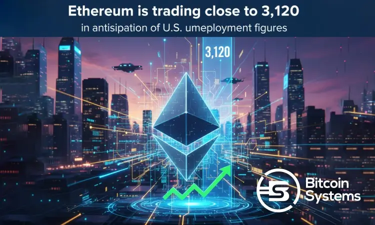 Ethereum is trading close to 3,120 in anticipation of U.S. unemployment figures