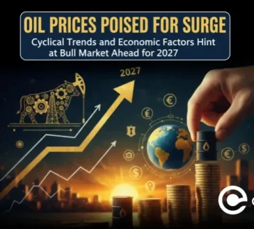 Oil Prices Poised for Surge Cyclical Trends and Economic Factors Hint at Bull Market Ahead for 2027