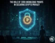 The Role of Zero Knowledge Proofs in Securing Crypto Privacy